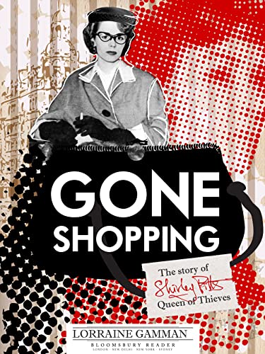 Gone Shopping: The Story of Shirley Pitts - Queen of Thieves von Bloomsbury