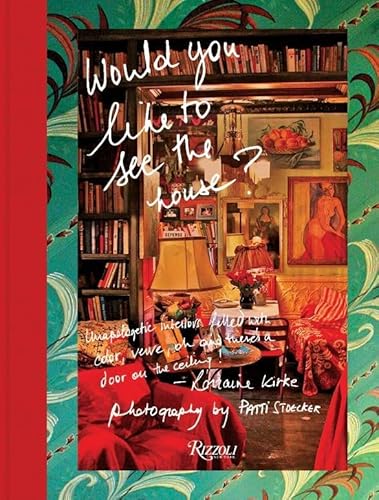 Would You Like to See the House?: Unapologetic Interiors Filled With Color, Verve, Oh And There's A Door On The Ceiling! von Rizzoli