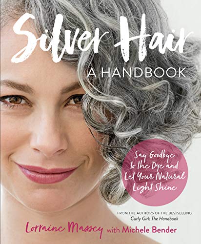 Silver Hair: Say Goodbye to the Dye and Let Your Natural Light Shine: A Handbook von Workman Publishing