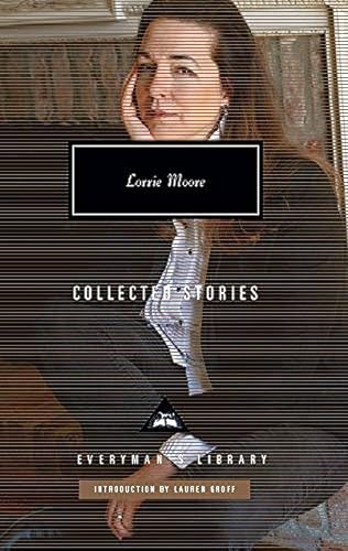 Collected Stories: Lorrie Moore (Everyman's Library CLASSICS) von Everyman's Library