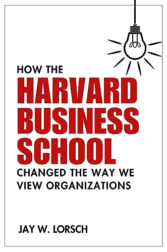 How the Harvard Business School Changed the Way We View Organizations von Business Expert Press