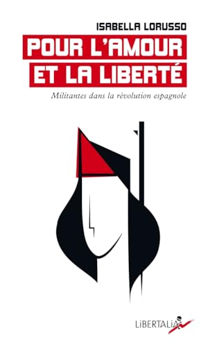 Pour l'amour et la liberté - Militantes dans la révolution e: Militantes dans la révolution espagnole von LIBERTALIA