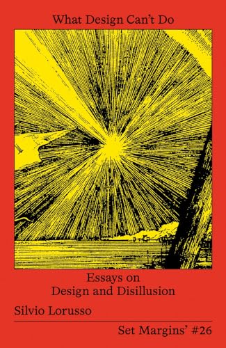 What Design Can't Do: Essays on Design and Disillusion What Design Can't Do: Essays on Design and Disillusion