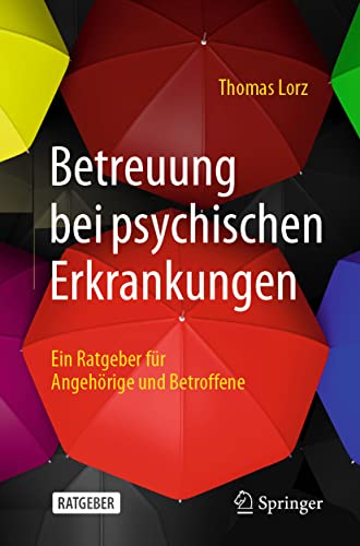 Betreuung bei psychischen Erkrankungen: Ein Ratgeber für Angehörige und Betroffene von Springer