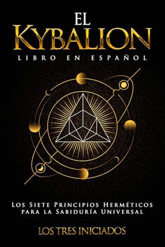 El Kybalion Libro en Español: Los Siete Principios Herméticos para la Sabiduría Universal von Independently published