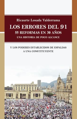 Los errores del 91: 55 reformas en 30. Una historia de poco alcance Los errores del 91: 55 reformas en 30. Una historia de poco alcance von Grupo Editorial Ibañez