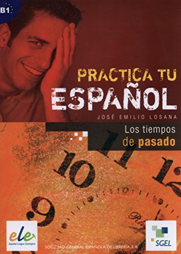 Los tiempos de pasado: Practica tu español. B1 von S.G.E.L.