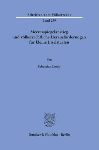 Meeresspiegelanstieg und völkerrechtliche Herausforderungen für kleine Inselstaaten. (Schriften zum Völkerrecht) von Duncker & Humblot GmbH