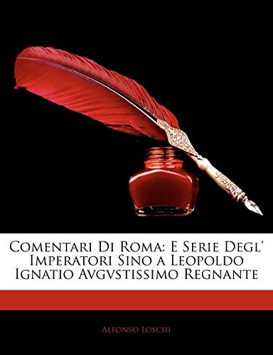 Comentari Di Roma: E Serie Degl' Imperatori Sino a Leopoldo Ignatio Avgvstissimo Regnante