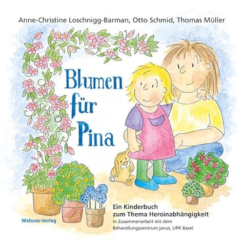 Blumen für Pina: Ein Kinderbuch zum Thema Heroinabhängigkeit von Mabuse
