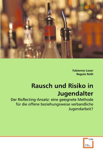 Rausch und Risiko in Jugendalter: Der Risflecting-Ansatz: eine geeignete Methode für die offene beziehungsweise verbandliche Jugendarbeit?