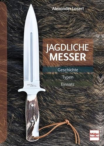 Jagdliche Messer: Geschichte - Typen - Einsatz von Müller Rüschlikon