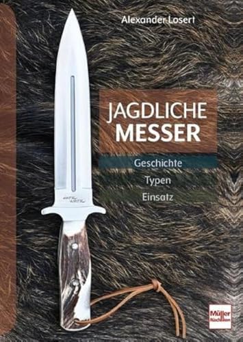Jagdliche Messer: Geschichte - Typen - Einsatz