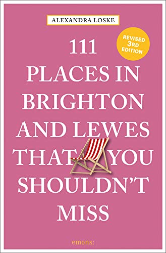 111 Places in Brighton and Lewes That You Must Not Miss (111 Places in .... That You Must Not Miss)