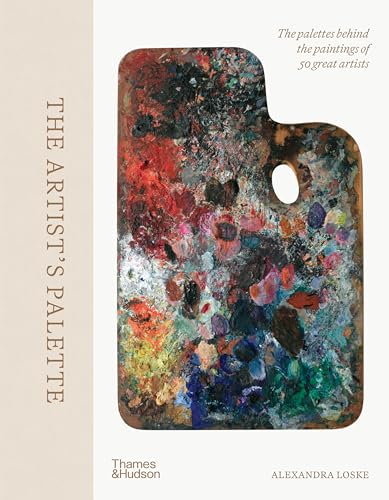 The Artist's Palette: The palettes behind the paintings of 50 great artists von Thames & Hudson