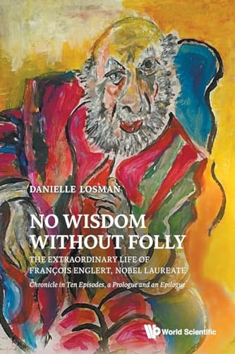 No Wisdom Without Folly: The Extraordinary Life Of Francois Englert, Nobel Laureate: The Extraordinary Life of François Englert, Nobel Laureate No Wisdom Without Folly: The Extraordinary Life Of Francois Englert, Nobel Laureate: The Extraordinary Life of François Englert, Nobel Laureate von World Scientific Publishing Company