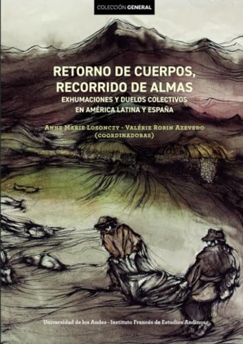 Retorno de cuerpos, recorrido de almas: Exhumaciones y duelos colectivos en América Latina y España von Universidad de los Andes