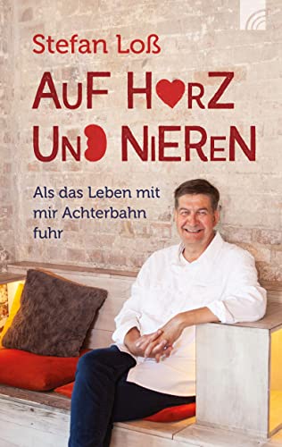 Auf Herz und Nieren: Als das Leben mit mir Achterbahn fuhr