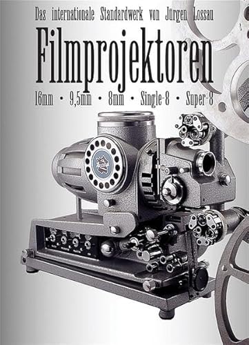 Filmprojektoren: Das internationale Standardwerk für 9,5mm, 16mm, 8mm, Super-8, Single-8 Polavision. Dt. /Engl. von Atoll Medien