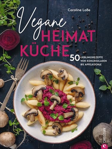 Kochbuch: Vegane Heimatküche. Über 50 bodenständige und regionale Rezepte aus der Deutschen, Österreichischen und Schweizer Küche. Kochen wie bei Oma ... von Kohlrouladen bis Apfelküchle von Christian