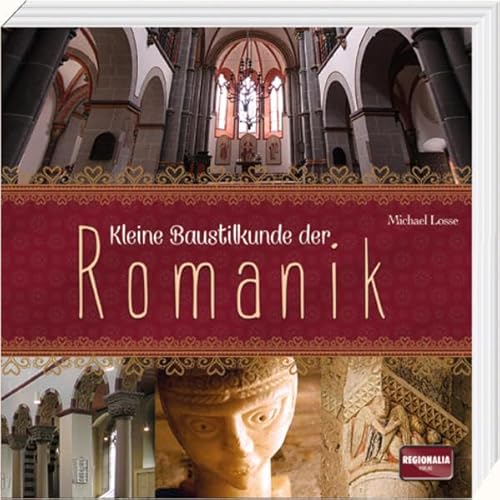 Kleine Baustilkunde der Romanik von Regionalia Verlag