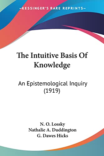 The Intuitive Basis Of Knowledge: An Epistemological Inquiry (1919)