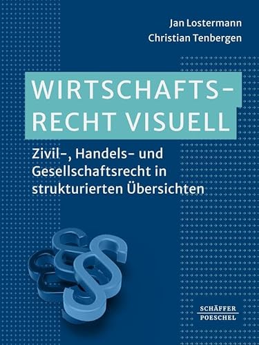 Wirtschaftsrecht visuell: Zivil-, Handels- und Gesellschaftsrecht in strukturierten Übersichten von Schäffer-Poeschel