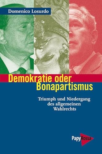 Demokratie oder Bonapartismus: Triumph und Niedergang des allgemeinen Wahlrechts (Neue Kleine Bibliothek)