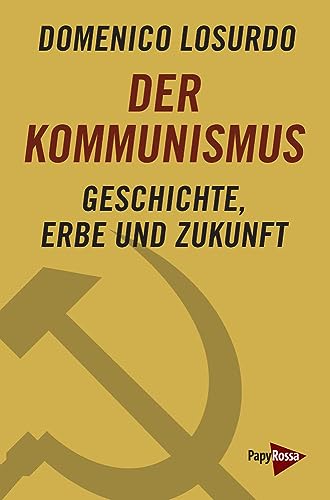 Der Kommunismus: Geschichte, Erbe und Zukunft von PapyRossa Verlag