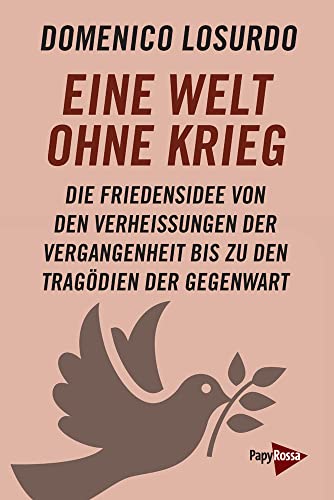 Eine Welt ohne Krieg: Die Friedensidee von den Verheißungen der Vergangenheit bis zu den Tragödien der Gegenwart Eine Welt ohne Krieg: Die Friedensidee von den Verheißungen der Vergangenheit bis zu den Tragödien der Gegenwart von Papyrossa Verlags GmbH +