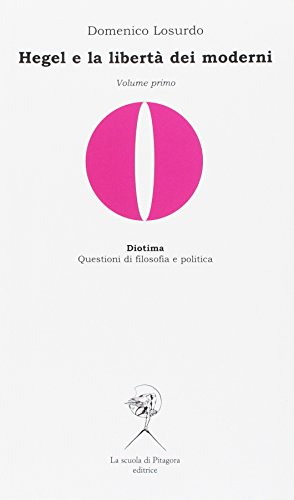 Hegel e la libertà dei moderni (Diotima. Questioni di filosofia e politica) von La Scuola di Pitagora