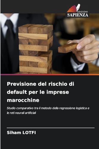 Previsione del rischio di default per le imprese marocchine: Studio comparativo tra il metodo della regressione logistica e le reti neurali artificiali von Edizioni Sapienza