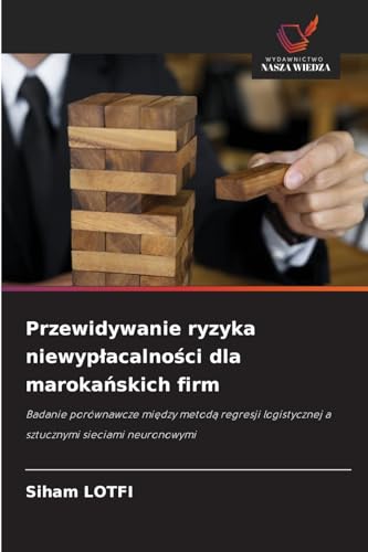 Przewidywanie ryzyka niewyp¿acalno¿ci dla maroka¿skich firm: Badanie porównawcze mi¿dzy metod¿ regresji logistycznej a sztucznymi sieciami neuronowymi