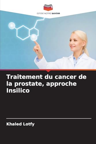 Traitement du cancer de la prostate, approche Insilico von Editions Notre Savoir