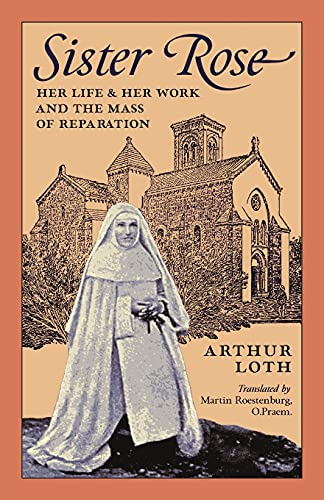 Sister Rose: Her Life and Her Work and The Mass of Reparation Sister Rose: Her Life and Her Work and The Mass of Reparation von Arouca Press