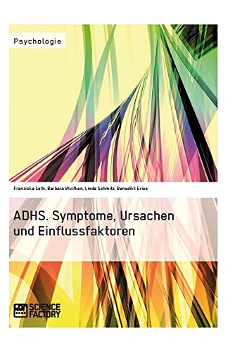 ADHS. Symptome, Ursachen und Einflussfaktoren von Science Factory