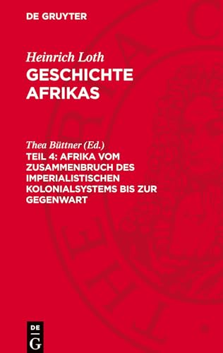 Geschichte Afrikas, Teil 4, Afrika vom Zusammenbruch des imperialistischen Kolonialsystems bis zur Gegenwart: AVGA-B, Teil 4 von De Gruyter