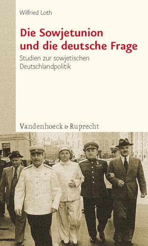 Die Sowjetunion und die deutsche Frage. Studien zur sowjetischen Deutschlandpolitik: Studien zur sowjetischen Deutschlandpolitik von Stalin bis Chruschtschow von Vandenhoeck & Ruprecht