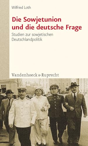 Die Sowjetunion und die deutsche Frage. Studien zur sowjetischen Deutschlandpolitik: Studien zur sowjetischen Deutschlandpolitik von Stalin bis Chruschtschow