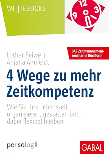 4 Wege zu mehr Zeitkompetenz: Wie Sie Ihre Lebenszeit organisieren, gestalten und dabei flexibel bleiben (Whitebooks) 4 Wege zu mehr Zeitkompetenz: Wie Sie Ihre Lebenszeit organisieren, gestalten und dabei flexibel bleiben (Whitebooks)