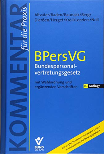 Bundespersonalvertetungsgesetz: Mit Wahlordnung und ergänzenden Vorschriften | Kommentar für die Praxis mit vergleichenden Anmerkungen zu den Landespersonalvertretungsgesetzen