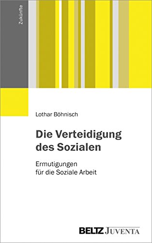 Die Verteidigung des Sozialen: Ermutigungen für die Soziale Arbeit (Zukünfte) von Beltz Juventa