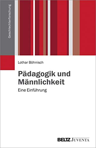 Pädagogik und Männlichkeit: Eine Einführung (Geschlechterforschung) von Beltz Juventa