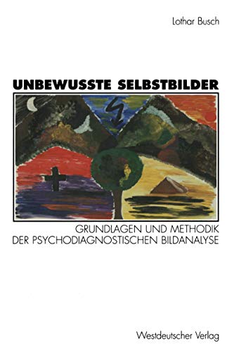 Unbewußte Selbstbilder: Grundlagen und Methodik der psychodiagnostischen Bildanalyse von VS Verlag für Sozialwissenschaften