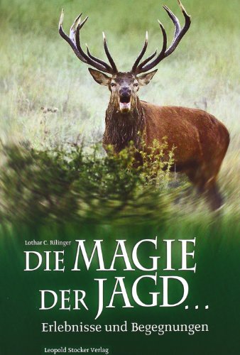 Die Magie der Jagd...: Erlebnisse und Begegnungen