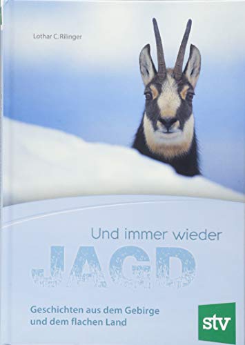 Und immer wieder Jagd: Geschichten aus dem Gebirge und dem flachen Land von Stocker Leopold Verlag