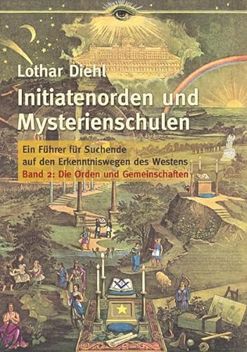 Initiatenorden und Mysterienschulen Bd.2: Die Orden und Gemeinschaften: Ein Führer für Suchende auf den Erkenntniswegen des Westens