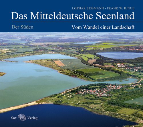 Das Mitteldeutsche Seenland. Vom Wandel einer Landschaft. Der Süden von Sax Verlag