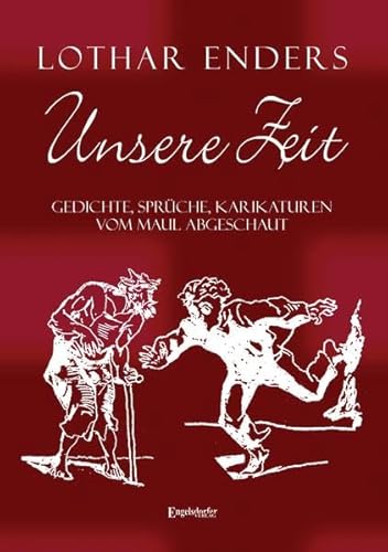 Unsere Zeit – Gedichte, Sprüche, Karikaturen, uns vom Maul abgeschaut von Engelsdorfer Verlag