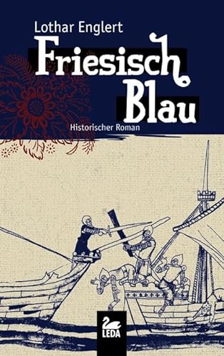 Friesisch Blau: Historischer Roman (LEDA im GMEINER-Verlag) von Leda